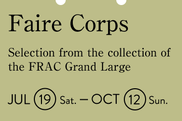 Faire Corps / Selection from the collection of the FRAC Grand Large