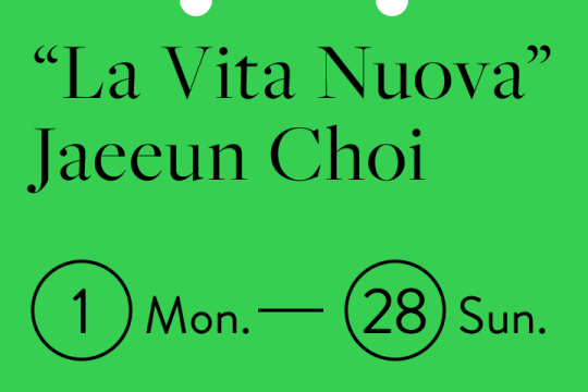 "La Vita Nuova" Jaeeun Choi　1 Mon - 28 SUN