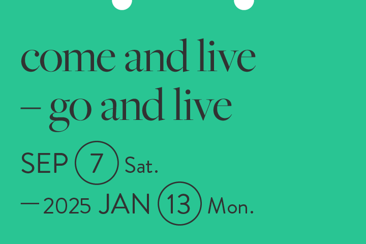 come and live – go and live