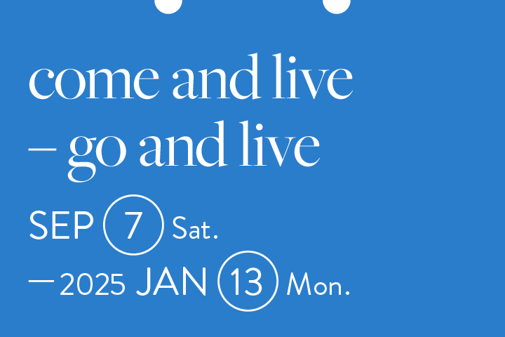 come and live – go and live