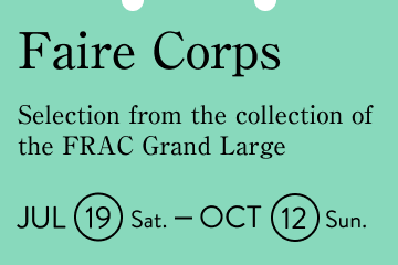 Faire Corps / Selection from the collection of the FRAC Grand Large
