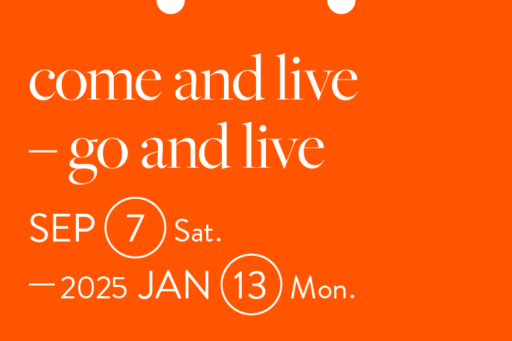 come and live – go and live