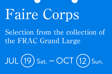 Faire Corps / Selection from the collection of the FRAC Grand Large